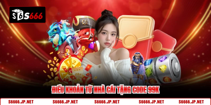 Điều khoản từ nhà cái tặng code 99k