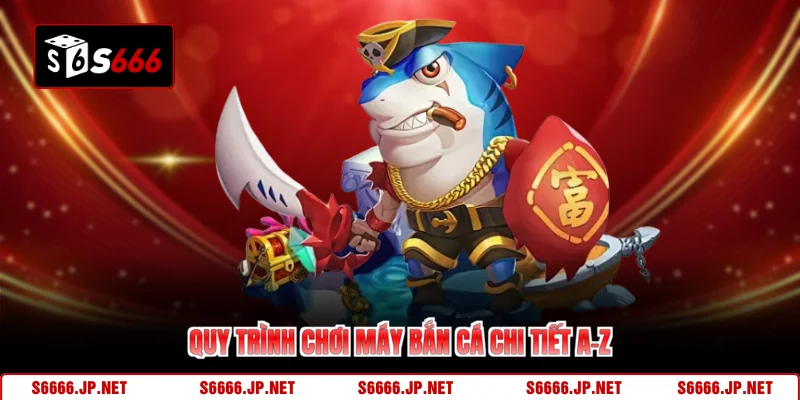  Quy trình chơi máy bắn cá chi tiết A-Z